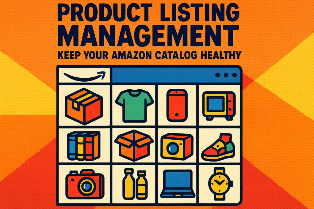 Product Listing Management: Keep Your Amazon Catalog Healthy