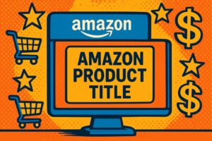How to Write Amazon Product Titles That Actually Sell