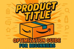 Amazon Product Title Optimization Guide for Beginners