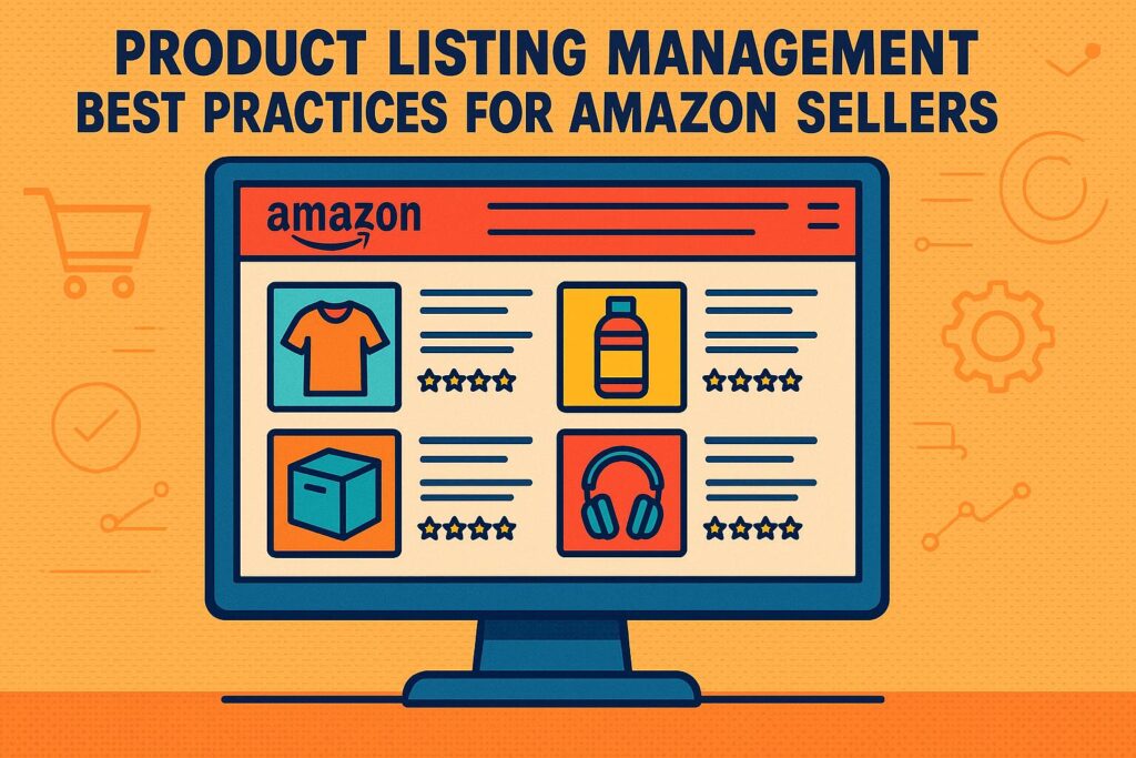 Product Listing Management Best Practices for Amazon Sellers